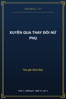 Xuyên Qua Thay Đổi Nữ Phụ