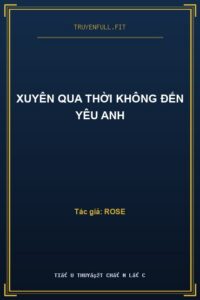 Xuyên Qua Thời Không Đến Yêu Anh
