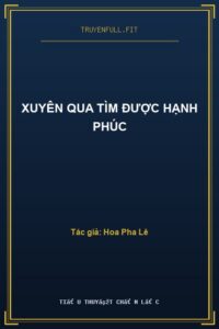Xuyên Qua Tìm Được Hạnh Phúc