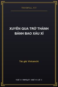 Xuyên Qua Trở Thành Bánh Bao Xấu Xí
