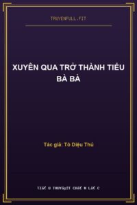 Xuyên Qua Trở Thành Tiểu Bà Bà