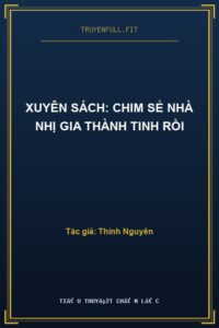 Xuyên Sách: Chim Sẻ Nhà Nhị Gia Thành Tinh Rồi