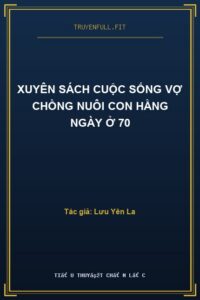 Xuyên Sách Cuộc Sống Vợ Chồng Nuôi Con Hằng Ngày Ở 70