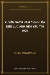 Xuyên Sách Nam Chính! Đã Đến Lúc Anh Nên Yêu Tôi Rồi!