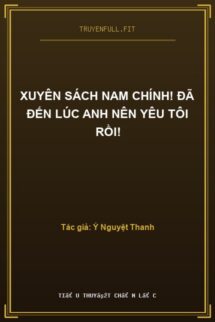 Xuyên Sách Nam Chính! Đã Đến Lúc Anh Nên Yêu Tôi Rồi!