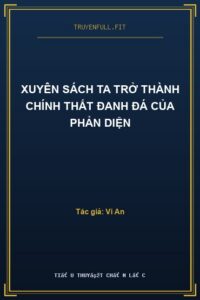 Xuyên Sách Ta Trở Thành Chính Thất Đanh Đá Của Phản Diện