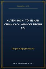 Xuyên Sách: Tôi Bị Nam Chính Cao Lãnh Coi Trọng Rồi