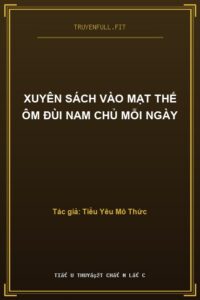 Xuyên Sách Vào Mạt Thế Ôm Đùi Nam Chủ Mỗi Ngày