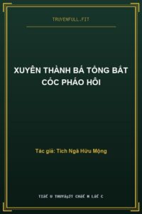 Xuyên Thành Bá Tổng Bắt Cóc Pháo Hôi