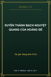 Xuyên Thành Bạch Nguyệt Quang Của Hoàng Đế