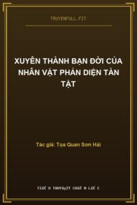 Xuyên Thành Bạn Đời Của Nhân Vật Phản Diện Tàn Tật