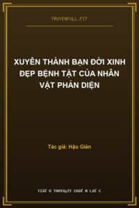 Xuyên Thành Bạn Đời Xinh Đẹp Bệnh Tật Của Nhân Vật Phản Diện