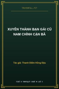 Xuyên Thành Bạn Gái Cũ Nam Chính Cặn Bã