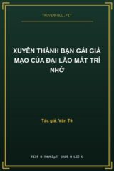 Xuyên Thành Bạn Gái Giả Mạo Của Đại Lão Mất Trí Nhớ