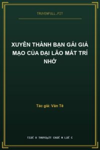 Xuyên Thành Bạn Gái Giả Mạo Của Đại Lão Mất Trí Nhớ
