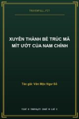 Xuyên Thành Bé Trúc Mã Mít Ướt Của Nam Chính