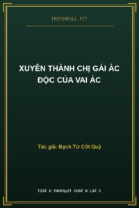 Xuyên Thành Chị Gái Ác Độc Của Vai Ác