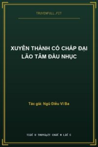 Xuyên Thành Cố Chấp Đại Lão Tâm Đầu Nhục