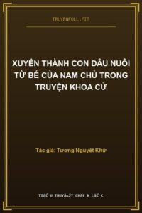 Xuyên Thành Con Dâu Nuôi Từ Bé Của Nam Chủ Trong Truyện Khoa Cử