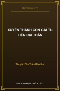 Xuyên Thành Con Gái Tu Tiên Đại Thần