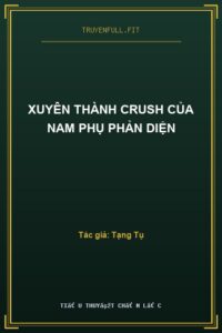 Xuyên Thành Crush Của Nam Phụ Phản Diện