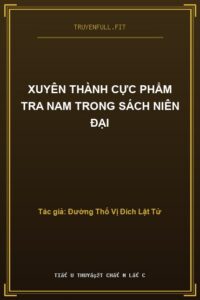 Xuyên Thành Cực Phẩm Tra Nam Trong Sách Niên Đại
