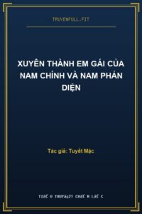 Xuyên Thành Em Gái Của Nam Chính Và Nam Phản Diện