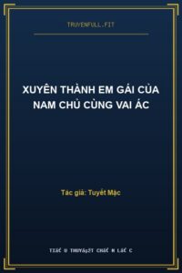 Xuyên Thành Em Gái Của Nam Chủ Cùng Vai Ác