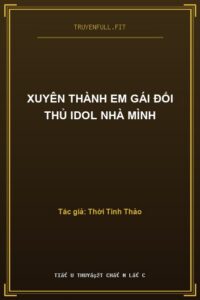 Xuyên Thành Em Gái Đối Thủ Idol Nhà Mình