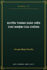 Xuyên Thành Giáo Viên Chủ Nhiệm Của Chồng