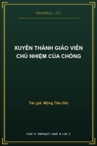 Xuyên Thành Giáo Viên Chủ Nhiệm Của Chồng