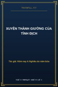 Xuyên Thành Giường Của Tình Địch
