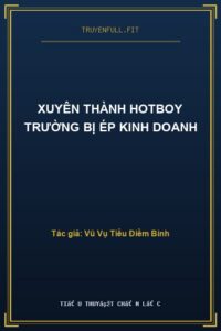 Xuyên Thành Hotboy Trường Bị Ép Kinh Doanh