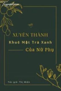 Xuyên Thành Khuê Mật Trà Xanh Của Nữ Phụ [Xuyên Thư]