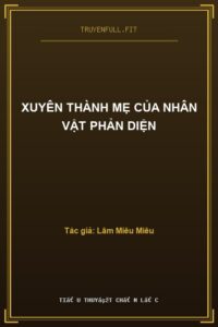 Xuyên Thành Mẹ Của Nhân Vật Phản Diện