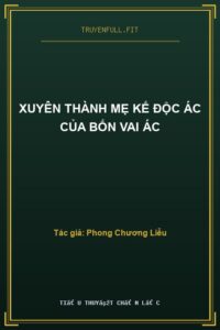 Xuyên Thành Mẹ Kế Độc Ác Của Bốn Vai Ác