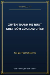 Xuyên Thành Mẹ Ruột Chết Sớm Của Nam Chính