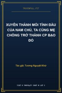 Xuyên Thành Mối Tình Đầu Của Nam Chủ, Ta Cùng Mẹ Chồng Trở Thành Cp Bạo Đỏ