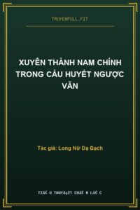 Xuyên Thành Nam Chính Trong Cẩu Huyết Ngược Văn