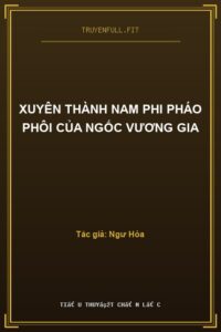 Xuyên Thành Nam Phi Pháo Phôi Của Ngốc Vương Gia