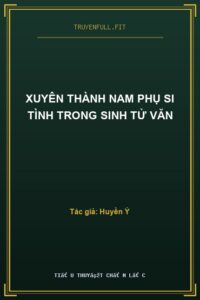 Xuyên Thành Nam Phụ Si Tình Trong Sinh Tử Văn
