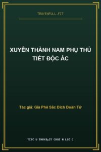 Xuyên Thành Nam Phụ Thủ Tiết Độc Ác
