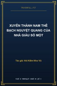 Xuyên Thành Nam Thê Bạch Nguyệt Quang Của Nhà Giàu Số Một