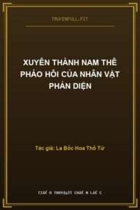 Xuyên Thành Nam Thê Pháo Hôi Của Nhân Vật Phản Diện