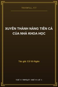 Xuyên Thành Nàng Tiên Cá Của Nhà Khoa Học