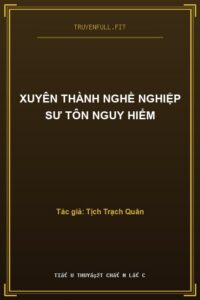 Xuyên Thành Nghề Nghiệp Sư Tôn Nguy Hiểm