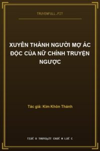 Xuyên Thành Người Mợ Ác Độc Của Nữ Chính Truyện Ngược