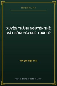 Xuyên Thành Nguyên Thê Mất Sớm Của Phế Thái Tử