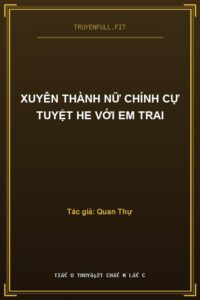 Xuyên Thành Nữ Chính Cự Tuyệt HE Với Em Trai