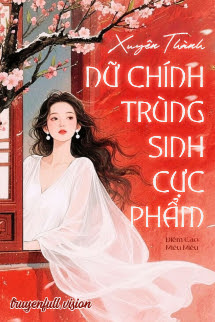 Xuyên Thành Nữ Chính Trùng Sinh Cực Phẩm
